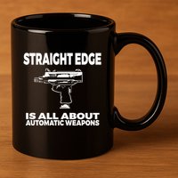 Straight Edge Is All About Automatic Weapons Field Of Flames 11oz C Handle Ceramic Mug