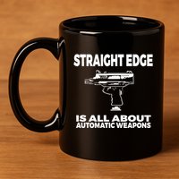 Straight Edge Is All About Automatic Weapons Field Of Flames 11oz C Handle Ceramic Mug