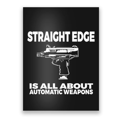Straight Edge Is All About Automatic Weapons Field Of Flames Poster