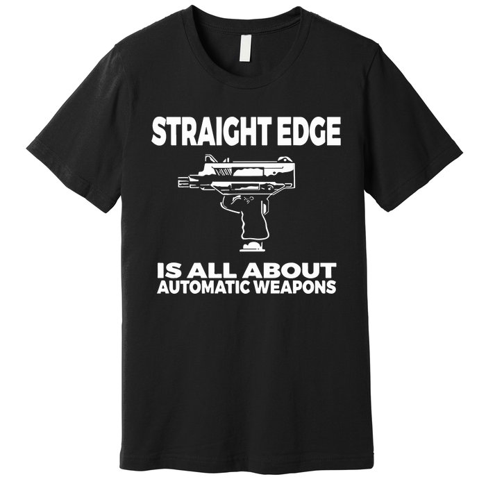 Straight Edge Is All About Automatic Weapons Field Of Flames Premium T-Shirt