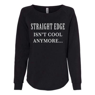 Straight edge isn't cool anymore Womens California Wash Sweatshirt