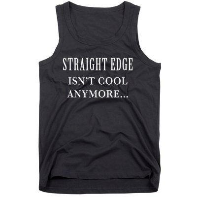 Straight edge isn't cool anymore Tank Top