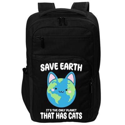Save Earth It's The Only Planet That Has Cats Funny Cute Impact Tech Backpack