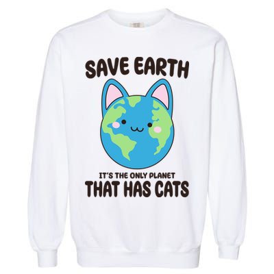 Save Earth It's The Only Planet That Has Cats Funny Cute Garment-Dyed Sweatshirt