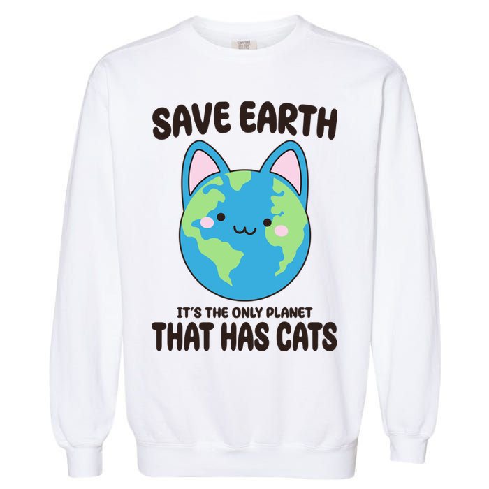 Save Earth It's The Only Planet That Has Cats Funny Cute Garment-Dyed Sweatshirt