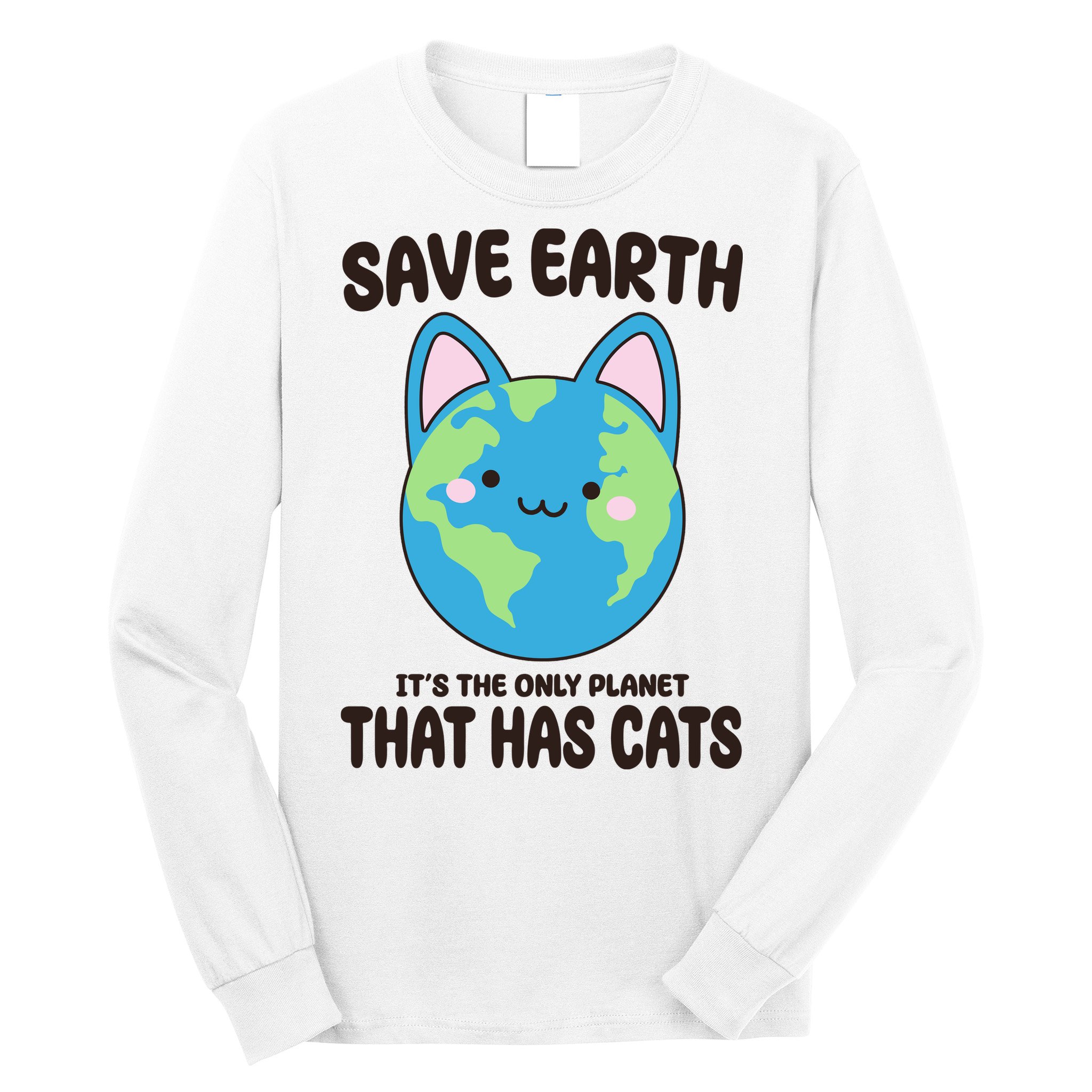 Save Earth It's The Only Planet That Has Cats Funny Cute Long Sleeve Shirt