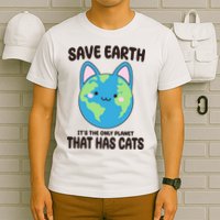 Save Earth It's The Only Planet That Has Cats Funny Cute T-Shirt