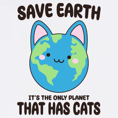 Save Earth It's The Only Planet That Has Cats Funny Cute T-Shirt