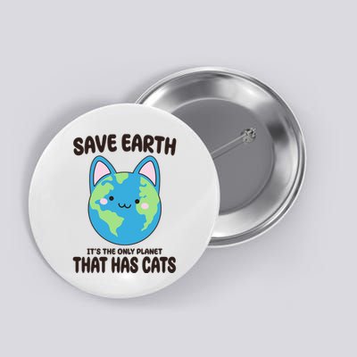 Save Earth It's The Only Planet That Has Cats Funny Cute Button