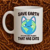 Save Earth It's The Only Planet That Has Cats Funny Cute Mug