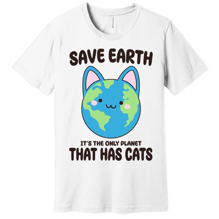 Save Earth It's The Only Planet That Has Cats Funny Cute Premium T-Shirt