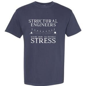 Structural Engineers Know How To Handle Stress Joke Garment-Dyed Heavyweight T-Shirt