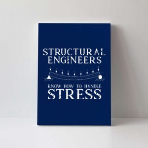 Structural Engineers Know How To Handle Stress Joke Canvas