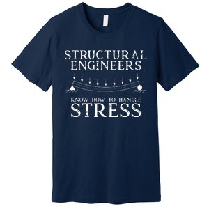 Structural Engineers Know How To Handle Stress Joke Premium T-Shirt