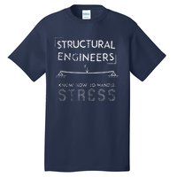 Structural Engineers Know How To Handle Stress Tall T-Shirt