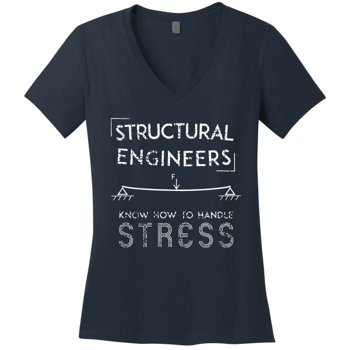 Structural Engineers Know How To Handle Stress Women's V-Neck T-Shirt