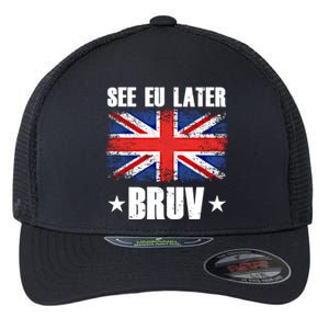 See Eu Later Europe Brexit England Uk United Kingdom Gift Great Gift Flexfit Unipanel Trucker Cap