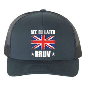 See Eu Later Europe Brexit England Uk United Kingdom Gift Great Gift Yupoong Adult 5-Panel Trucker Hat