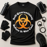 Self Quarantining Before It Was Cool Biohazard Performance Shirt