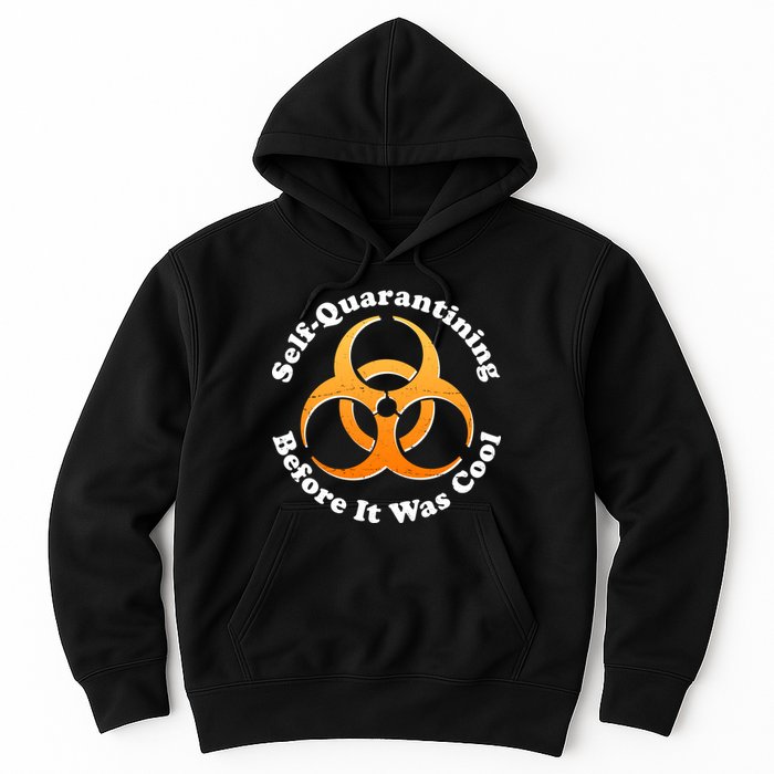 Self Quarantining Before It Was Cool Biohazard Hoodie