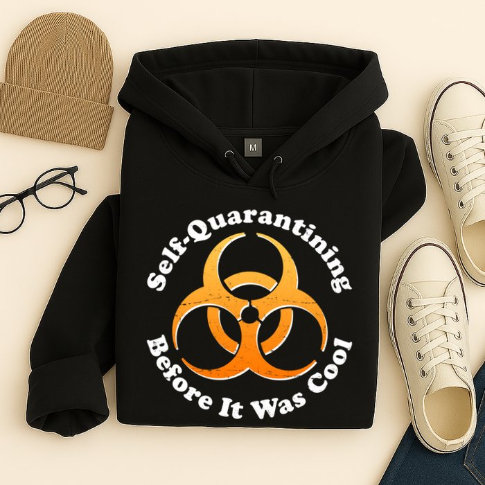 Self Quarantining Before It Was Cool Biohazard Hoodie
