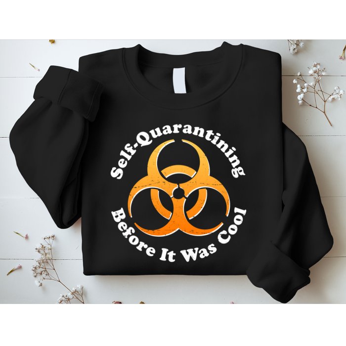 Self Quarantining Before It Was Cool Biohazard Sweatshirt