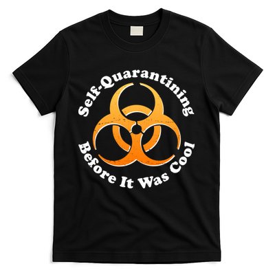 Self Quarantining Before It Was Cool Biohazard T-Shirt