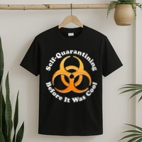 Self Quarantining Before It Was Cool Biohazard T-Shirt