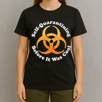 Self Quarantining Before It Was Cool Biohazard T-Shirt