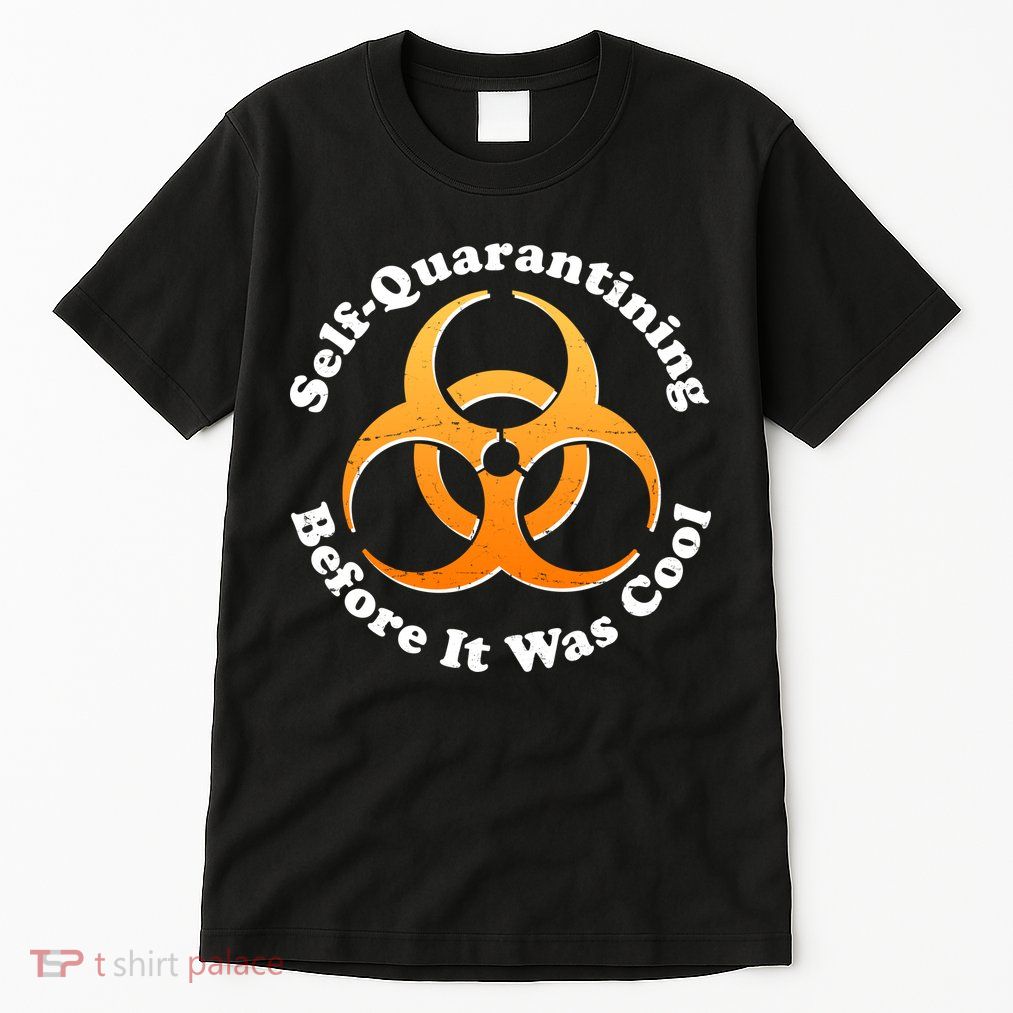 Self Quarantining Before It Was Cool Biohazard Tall T-Shirt