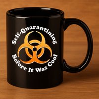 Self Quarantining Before It Was Cool Biohazard 11oz C Handle Ceramic Mug