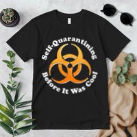Self Quarantining Before It Was Cool Biohazard Premium T-Shirt