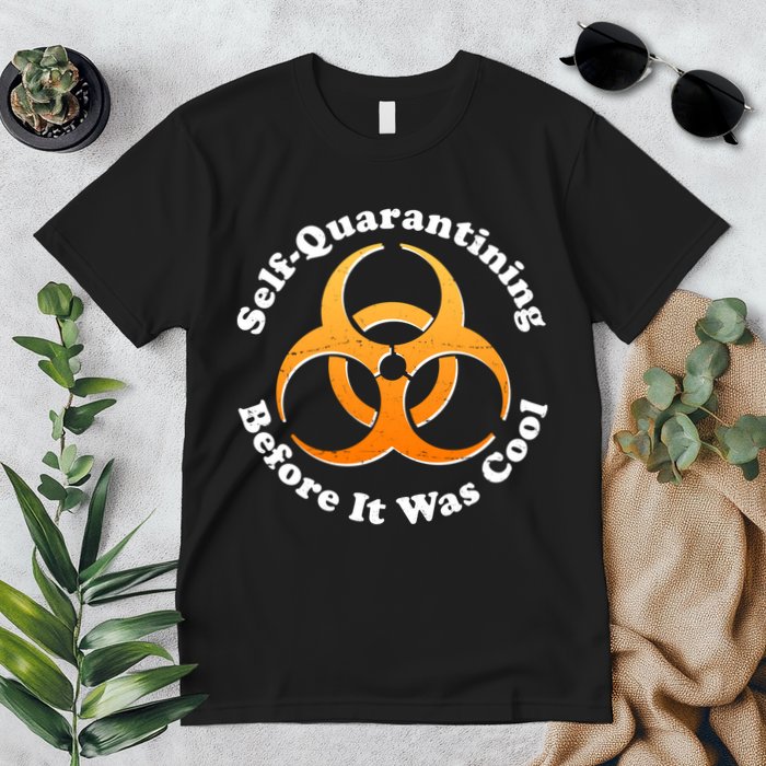 Self Quarantining Before It Was Cool Biohazard Premium T-Shirt