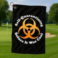 Self Quarantining Before It Was Cool Biohazard Golf Towel