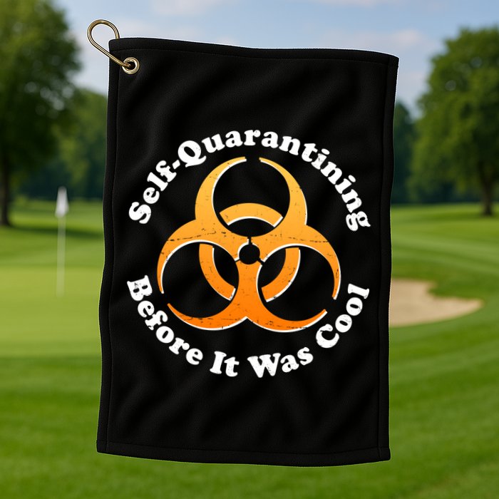 Self Quarantining Before It Was Cool Biohazard Golf Towel