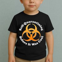 Self Quarantining Before It Was Cool Biohazard Toddler T-Shirt