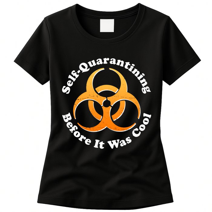 Self Quarantining Before It Was Cool Biohazard Womens T-Shirt