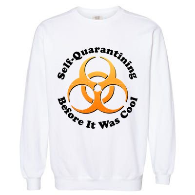 Self Quarantining Before It Was Cool Biohazard Garment-Dyed Sweatshirt