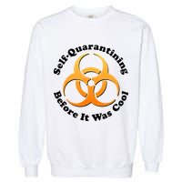 Self Quarantining Before It Was Cool Biohazard Garment-Dyed Sweatshirt