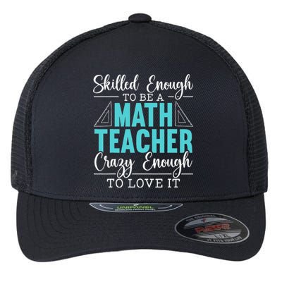 Skilled Enough Mathematics Teacher Funny Appreciation Flexfit Unipanel Trucker Cap