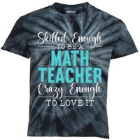 Skilled Enough Mathematics Teacher Funny Appreciation Kids Tie-Dye T-Shirt