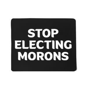 Stop Electing Morons Funny Sarcasm Quotes Stupid Person Mousepad