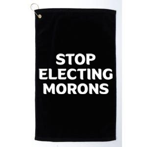 Stop Electing Morons Funny Sarcasm Quotes Stupid Person Platinum Collection Golf Towel