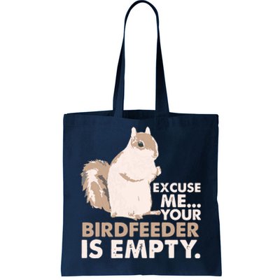 Squirrel Excuse Me Your Birdfeeder Is Empty Tote Bag