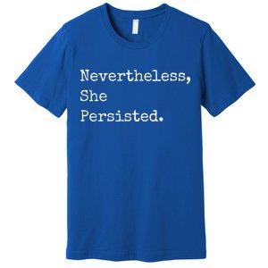 Senator Elizabeth Warren Nevertheless, She Persisted. Premium T-Shirt