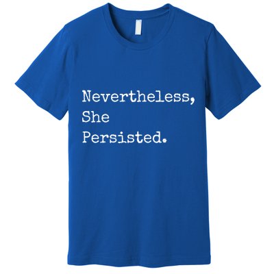 Senator Elizabeth Warren Nevertheless, She Persisted. Premium T-Shirt