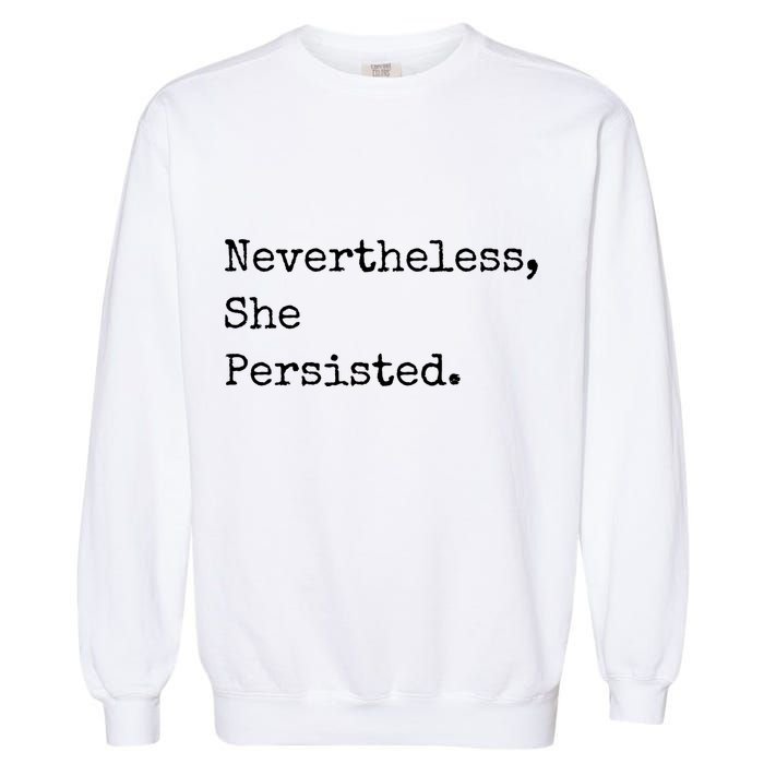 Senator Elizabeth Warren Nevertheless, She Persisted. Garment-Dyed Sweatshirt