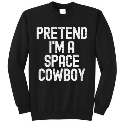 Simple Easy Pretend Im A Space Cowboy Halloween Costume Sweatshirt