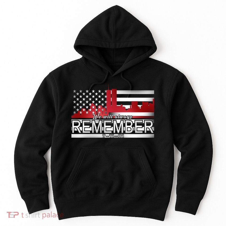 September 11th We Will Always Remember 9-11-01 Hoodie