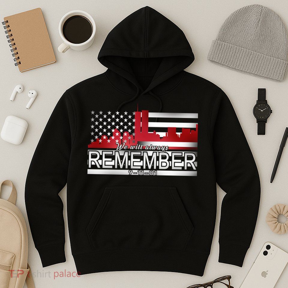 September 11th We Will Always Remember 9-11-01 Hoodie